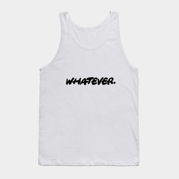 Whatever - Simple Text Design Tank Top by Bystanders